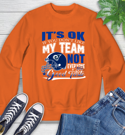 Los Angeles Rams NFL Football You Don't Like My Team Not Everyone Has Good Taste Sweatshirt 3