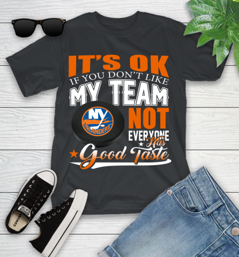 New York Islanders NHL Hockey You Don't Like My Team Not Everyone Has Good Taste Youth T-Shirt
