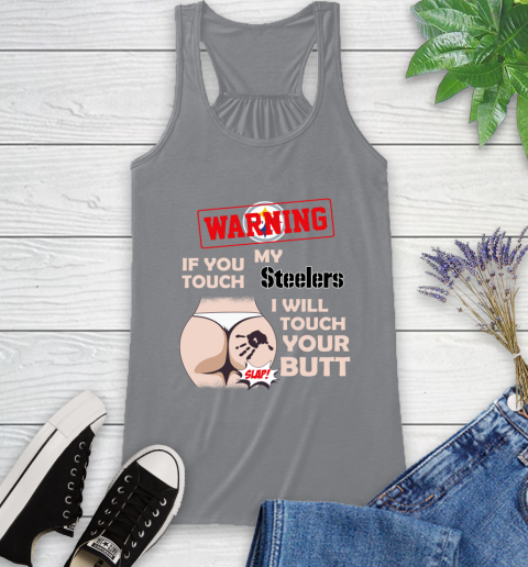 Pittsburgh Steelers NFL Football Warning If You Touch My Team I Will Touch My Butt Racerback Tank 4