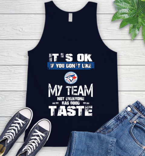 Toronto Blue Jays MLB Baseball It's Ok If You Don't Like My Team Not Everyone Has Good Taste Tank Top 2