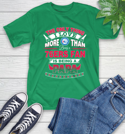 NBA The Only Thing I Love More Than Being A Philadelphia 76ers Fan Is Being A Papa Basketball T-Shirt 7