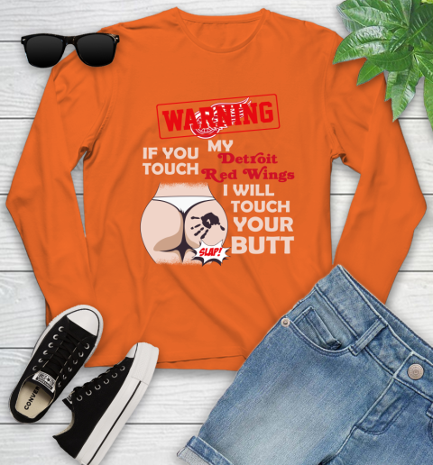 Detroit Red Wings NHL Hockey Warning If You Touch My Team I Will Touch My Butt Youth Long Sleeve 3