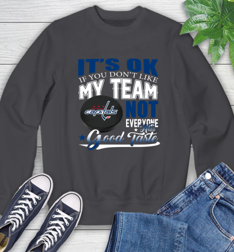 Washington Capitals NHL Hockey You Don't Like My Team Not Everyone Has Good Taste Sweatshirt 6