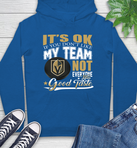 Vegas Golden Knights NHL Hockey You Don't Like My Team Not Everyone Has Good Taste Hoodie 9