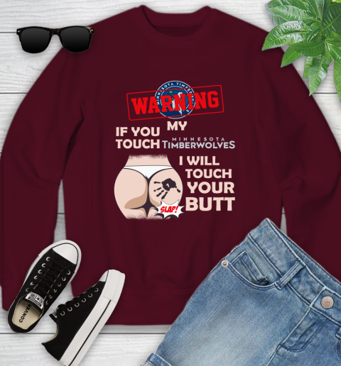 Minnesota Timberwolves NBA Basketball Warning If You Touch My Team I Will Touch My Butt Youth Sweatshirt 4