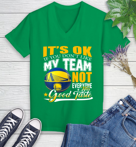 NBA It's Ok If You Don't Like My Team Golden State Warriors Not Everyone Has Good Taste Basketball Women's V-Neck T-Shirt 5