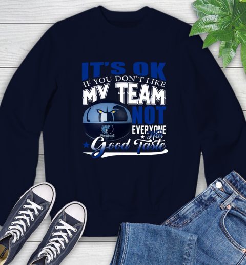 NBA It's Ok If You Don't Like My Team Memphis Grizzlies Not Everyone Has Good Taste Basketball Sweatshirt 2