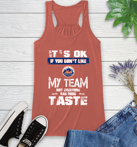 New York Mets MLB Baseball It's Ok If You Don't Like My Team Not Everyone Has Good Taste Racerback Tank - Image 4