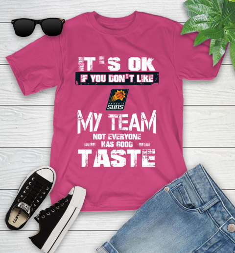 Phoenix Suns NBA Basketball It's Ok If You Don't Like My Team Not Everyone Has Good Taste Youth T-Shirt 11