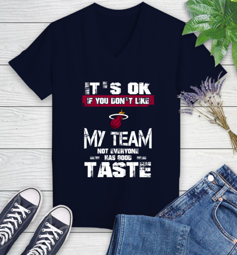 Miami Heat NBA Basketball It's Ok If You Don't Like My Team Not Everyone Has Good Taste Women's V-Neck T-Shirt 2