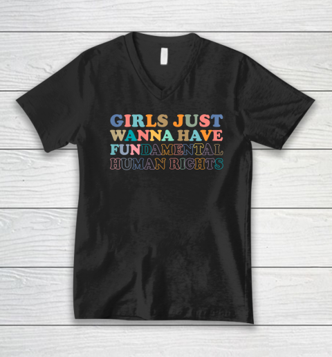Girls Just Wanna Have Fun...Damental Human Rights V-Neck T-Shirt