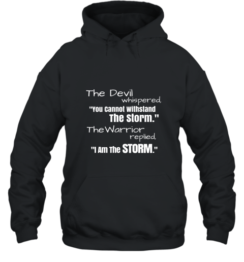 I Am The Storm Shirt Devil Whispers Motivational T Shirt Hooded