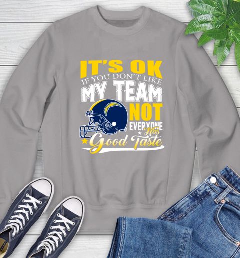 Los Angeles Chargers NFL Football You Don't Like My Team Not Everyone Has Good Taste Sweatshirt 5