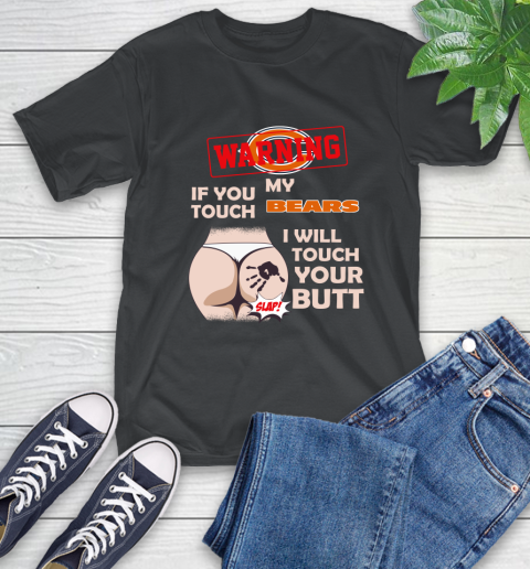 Chicago Bears NFL Football Warning If You Touch My Team I Will Touch My Butt T-Shirt