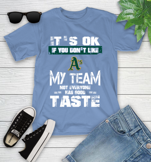 Oakland Athletics MLB Baseball It's Ok If You Don't Like My Team Not Everyone Has Good Taste Youth T-Shirt 15