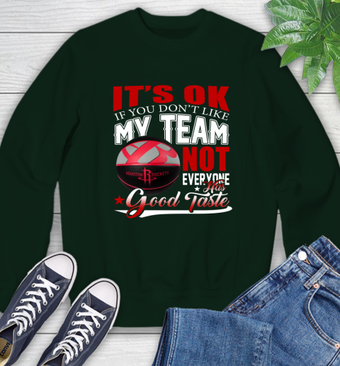 NBA It's Ok If You Don't Like My Team Houston Rockets Not Everyone Has Good Taste Basketball Sweatshirt 12
