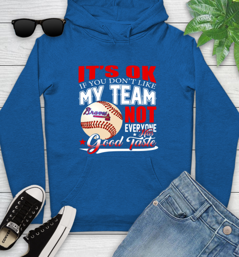 Atlanta Braves MLB Baseball You Don't Like My Team Not Everyone Has Good Taste Youth Hoodie 11