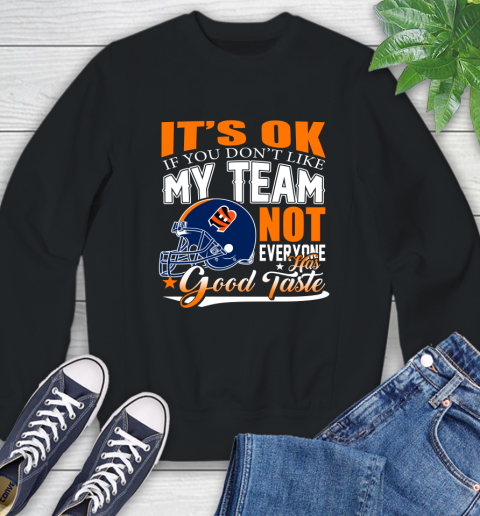Cincinnati Bengals NFL Football You Don't Like My Team Not Everyone Has Good Taste Sweatshirt