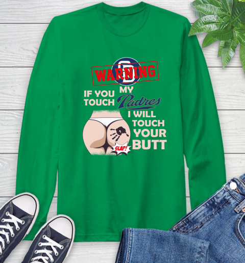 San Diego Padres MLB Baseball Warning If You Touch My Team I Will Touch My Butt Long Sleeve T-Shirt 8