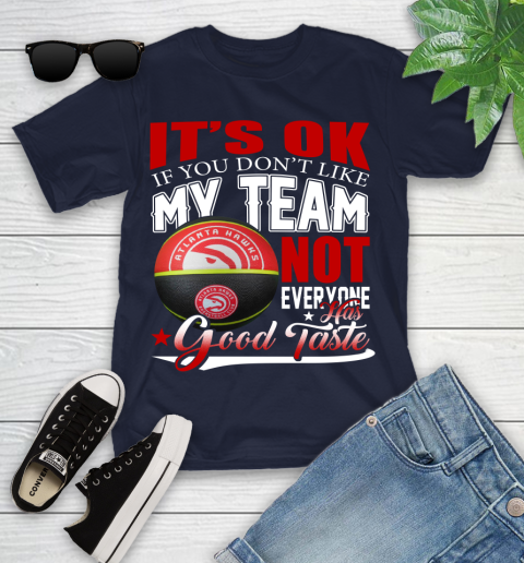 NBA It's Ok If You Don't Like My Team Atlanta Hawks Not Everyone Has Good Taste Basketball Youth T-Shirt 2