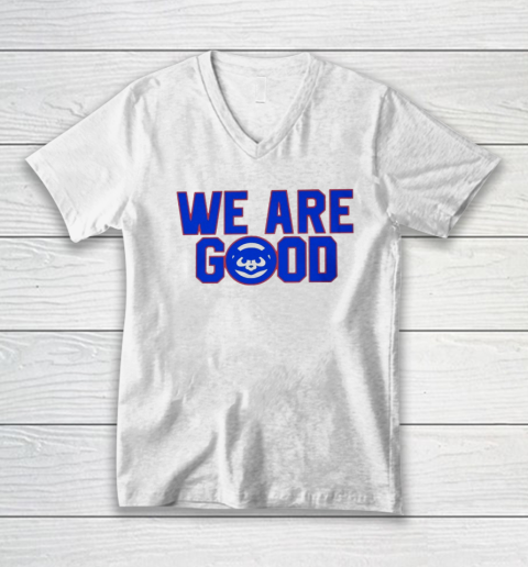 We Are Good Cubs V-Neck T-Shirt
