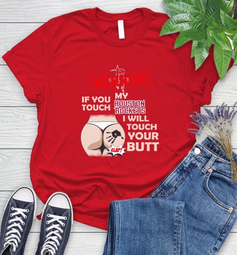 Houston Rockets NBA Basketball Warning If You Touch My Team I Will Touch My Butt Women's T-Shirt 13