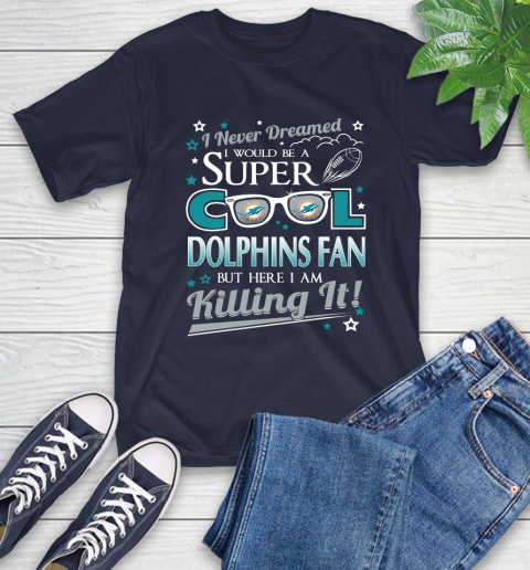 Miami Dolphins NFL Football I Never Dreamed I Would Be Super Cool Fan T-Shirt 3