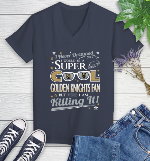 Vegas Golden Knights NHL Hockey I Never Dreamed I Would Be Super Cool Fan Women's V-Neck T-Shirt 12