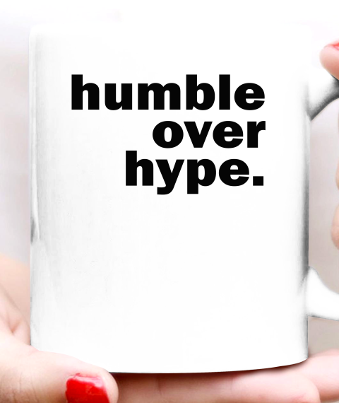 Humble Over Hype Ceramic Mug 11oz