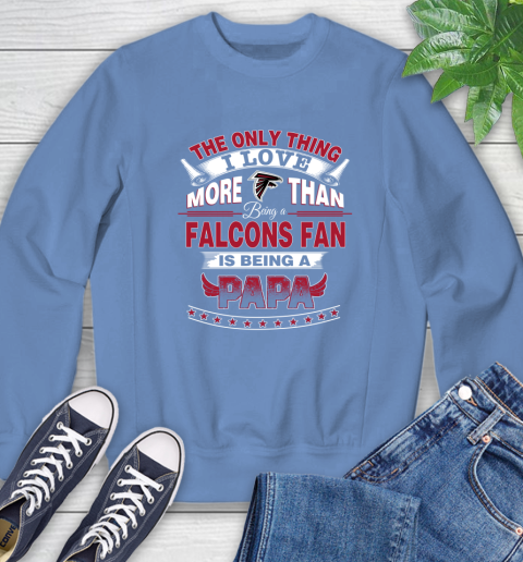 NFL The Only Thing I Love More Than Being A Atlanta Falcons Fan Is Being A Papa Football Sweatshirt 11