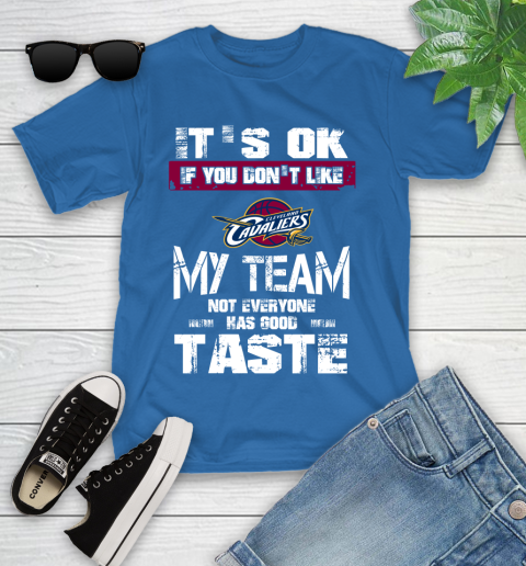 Cleveland Cavaliers NBA Basketball It's Ok If You Don't Like My Team Not Everyone Has Good Taste Youth T-Shirt 12