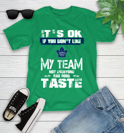 Toronto Maple Leafs NHL Hockey It's Ok If You Don't Like My Team Not Everyone Has Good Taste Youth T-Shirt 8