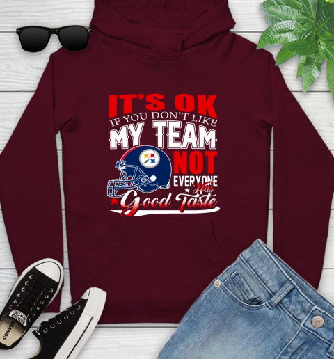 Pittsburgh Steelers NFL Football You Don't Like My Team Not Everyone Has Good Taste Youth Hoodie 7