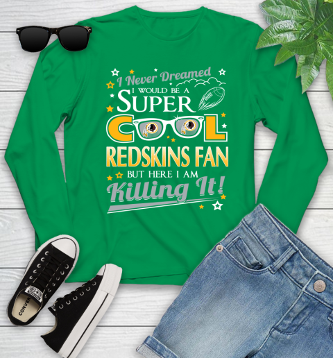Washington Redskins NFL Football I Never Dreamed I Would Be Super Cool Fan Youth Long Sleeve Tee For Sports