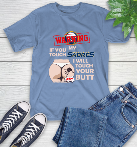 Buffalo Sabres NHL Hockey Warning If You Touch My Team I Will Touch My Butt T-Shirt 12