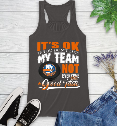 New York Islanders NHL Hockey You Don't Like My Team Not Everyone Has Good Taste Racerback Tank 11