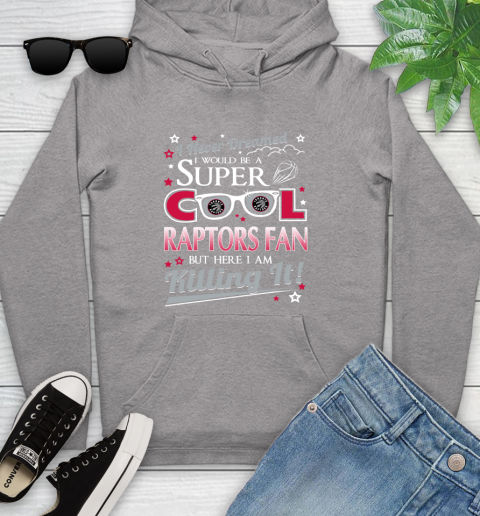 Toronto Raptors NBA Basketball I Never Dreamed I Would Be Super Cool Fan Youth Hoodie 6