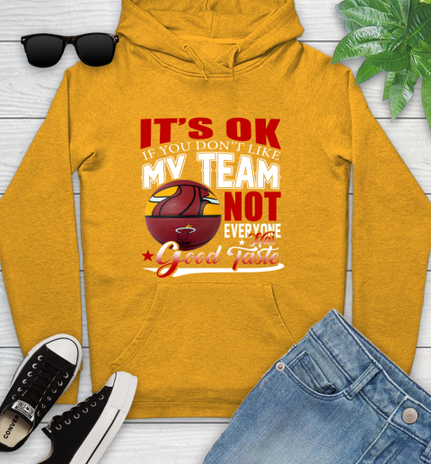 NBA It's Ok If You Don't Like My Team Miami Heat Not Everyone Has Good Taste Basketball Youth Hoodie 2