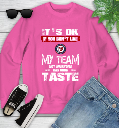 Washington Nationals MLB Baseball It's Ok If You Don't Like My Team Not Everyone Has Good Taste Youth Sweatshirt 6