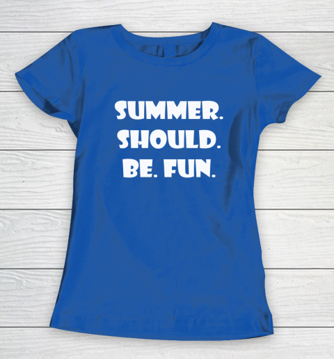 Summer Should Be Fun Shirt Women's T-Shirt 14