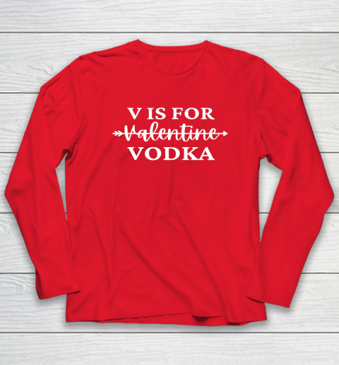 V Is For Valentine Vodka Valentines Day Drinking Single Long Sleeve T-Shirt 7