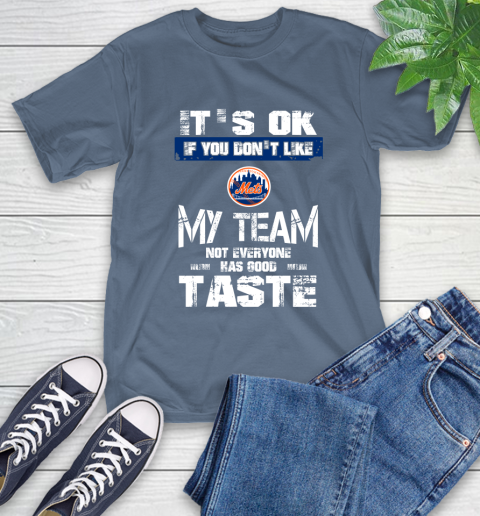 New York Mets MLB Baseball It's Ok If You Don't Like My Team Not Everyone Has Good Taste T-Shirt 9 New York Mets MLB Baseball It's Ok If You Don't Like My Team Not Everyone Has Good Taste T-Shirt - Image 9