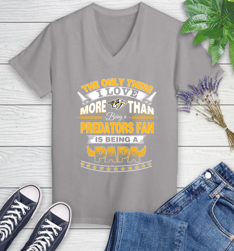 NHL The Only Thing I Love More Than Being A Nashville Predators Fan Is Being A Papa Hockey Women's V-Neck T-Shirt 4