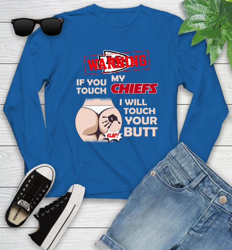 Kansas City Chiefs NFL Football Warning If You Touch My Team I Will Touch My Butt Youth Long Sleeve 10