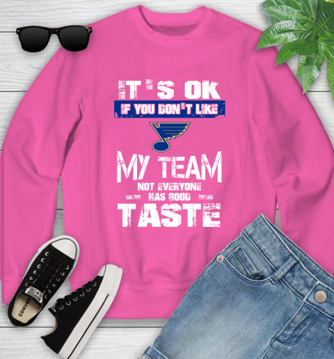 St.Louis Blues NHL Hockey It's Ok If You Don't Like My Team Not Everyone Has Good Taste Youth Sweatshirt 6