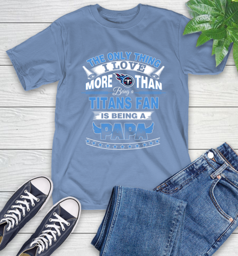 NFL The Only Thing I Love More Than Being A Tennessee Titans Fan Is Being A Papa Football T-Shirt 12
