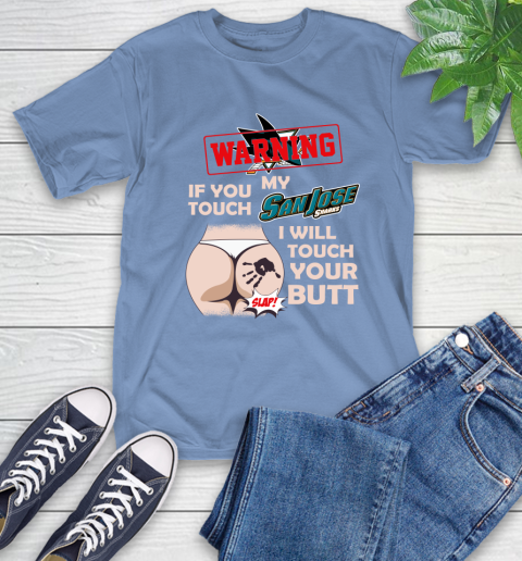 San Jose Sharks NHL Hockey Warning If You Touch My Team I Will Touch My Butt T-Shirt 12