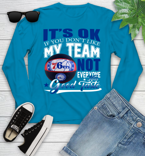 NBA It's Ok If You Don't Like My Team Philadelphia 76ers Not Everyone Has Good Taste Basketball Youth Long Sleeve 8