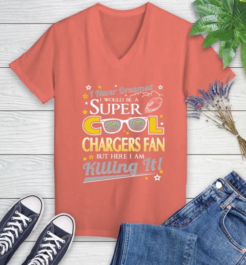 Los Angeles Chargers NFL Football I Never Dreamed I Would Be Super Cool Fan Women's V-Neck T-Shirt 6