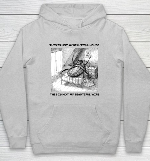 This Is Not My Beautiful House This Is Not My Beautiful Wife Shirt  Kafka's Metamorphosis Talking Heads Hoodie 4